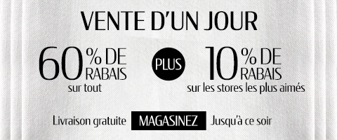 60% de rabais sur tout + 10% supplémentaire sur les stores les plus appréciés