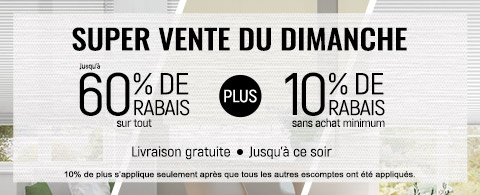 Jusqu'à 60% + 10% de rabais supplémentaire sur tout