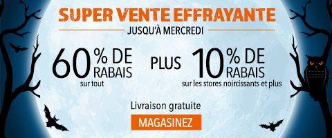 Jusqu'à 60% de rabais sur tout + 10% de rabais sur tous les stores occultants et plus