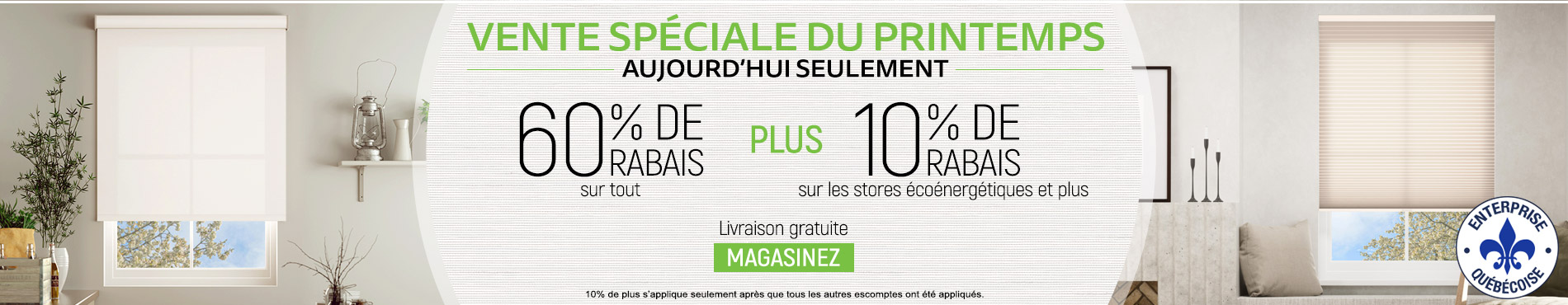 60% de rabais sur tout plus 10% de rabais sur tous les stores écoénergétiques et plus