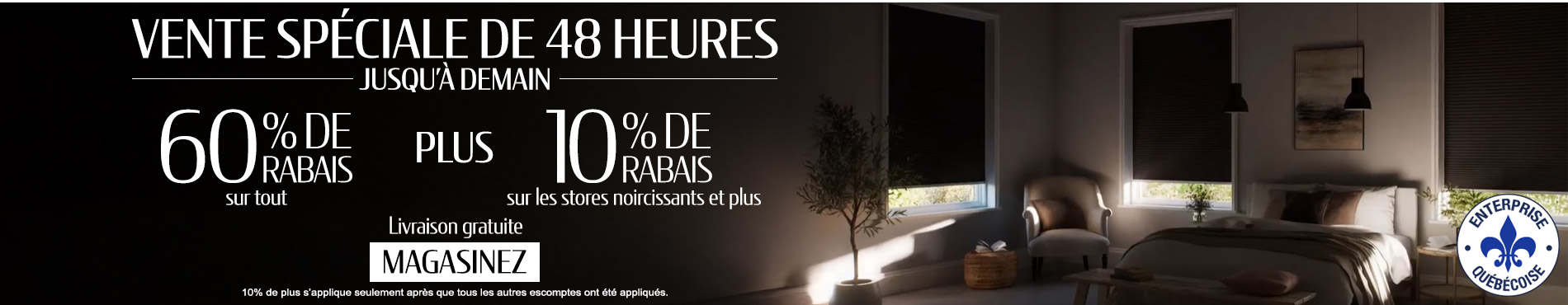 60% de rabais sur tout + 10% de rabais sur tous les stores noircissants et plus