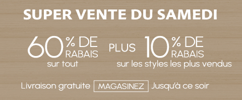 60% de rabais sur tout + 10% supplémentaire sur les styles les plus vendus