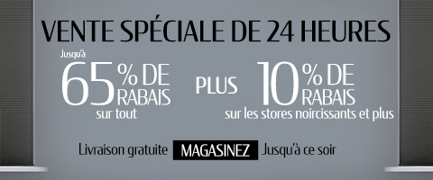 Jusqu'à 65% de rabais sur tout + 10% de rabais sur tous les stores occultants et plus