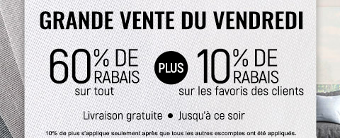 60% de rabais sur tout + 10% supplémentaire sur les favoris des clients