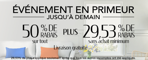 50% de rabais sur tout + 29.53% de rabais sur les toiles à rouleau et stores cellulaires