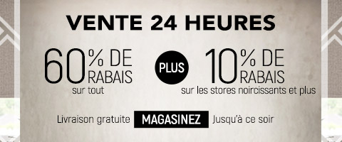 60% de rabais sur tout + 10% de rabais sur tous les stores noircissants et plus