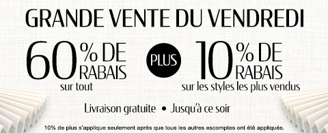 60% de rabais sur tout + 10% supplémentaire sur les styles les plus vendus