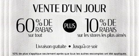 60% de rabais sur tout + 10% supplémentaire sur les stores les plus appréciés