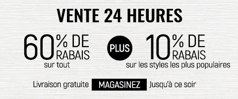 60% de rabais sur tout + 10% supplémentaire sur les styles les plus vendus