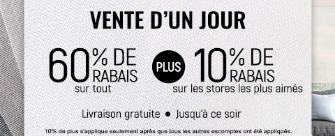 60% de rabais sur tout + 10% supplémentaire sur les stores les plus aimés