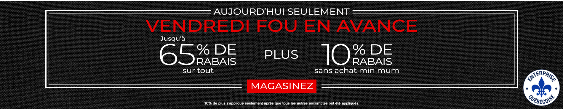 Jusqu'à 65% + 10% de rabais supplémentaire sur tout