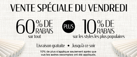 60% de rabais sur tout + 10% supplémentaire sur les styles les plus vendus