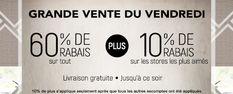 60% de rabais sur tout + 10% supplémentaire sur les stores les plus aimés