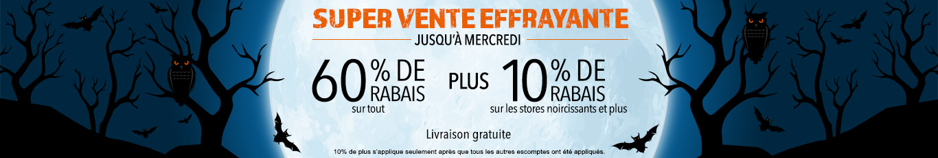 Jusqu'à 60% de rabais sur tout + 10% de rabais sur tous les stores occultants et plus