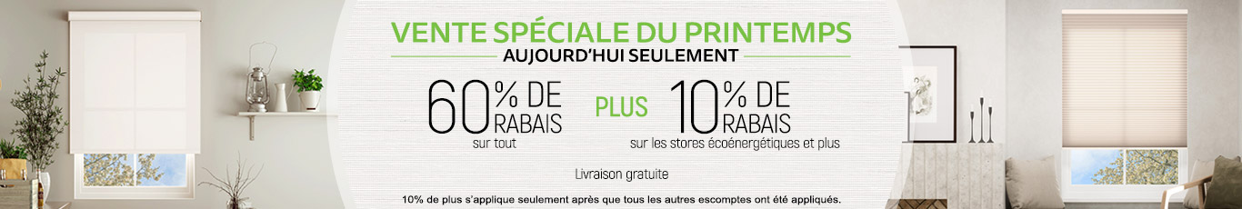 60% de rabais sur tout plus 10% de rabais sur les stores écoénergétiques et plus