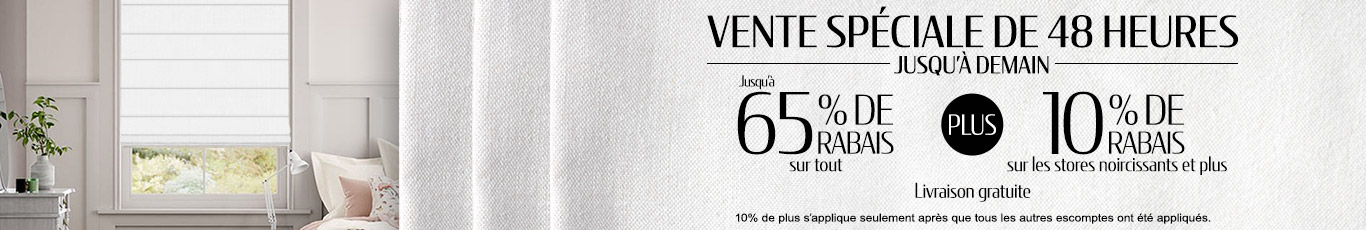 Jusqu'à 65% de rabais sur tout + 10% de rabais sur tous les stores occultants et plus