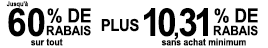 Jusqu'à 60% + 10,31% de rabais sur tout
