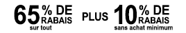 65% + 10% de rabais sur tout