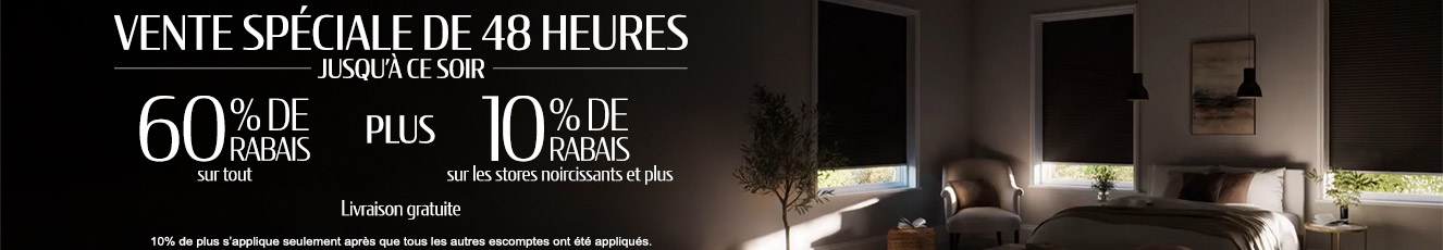 60% de rabais sur tout + 10% de rabais sur tous les stores noircissants et plus