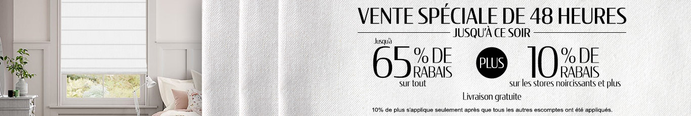 Jusqu'à 65% de rabais sur tout + 10% de rabais sur tous les stores occultants et plus